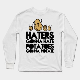 Haters gonna hate, Potatoes gonna potate Long Sleeve T-Shirt